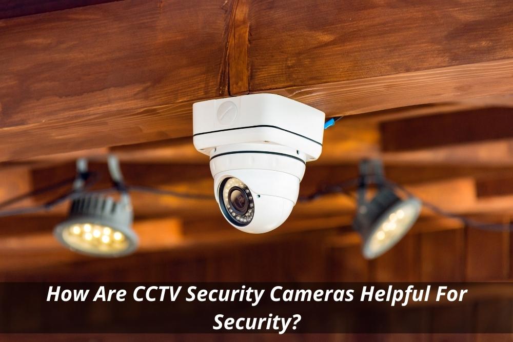 Image presents How Are CCTV Security Cameras Helpful For Security