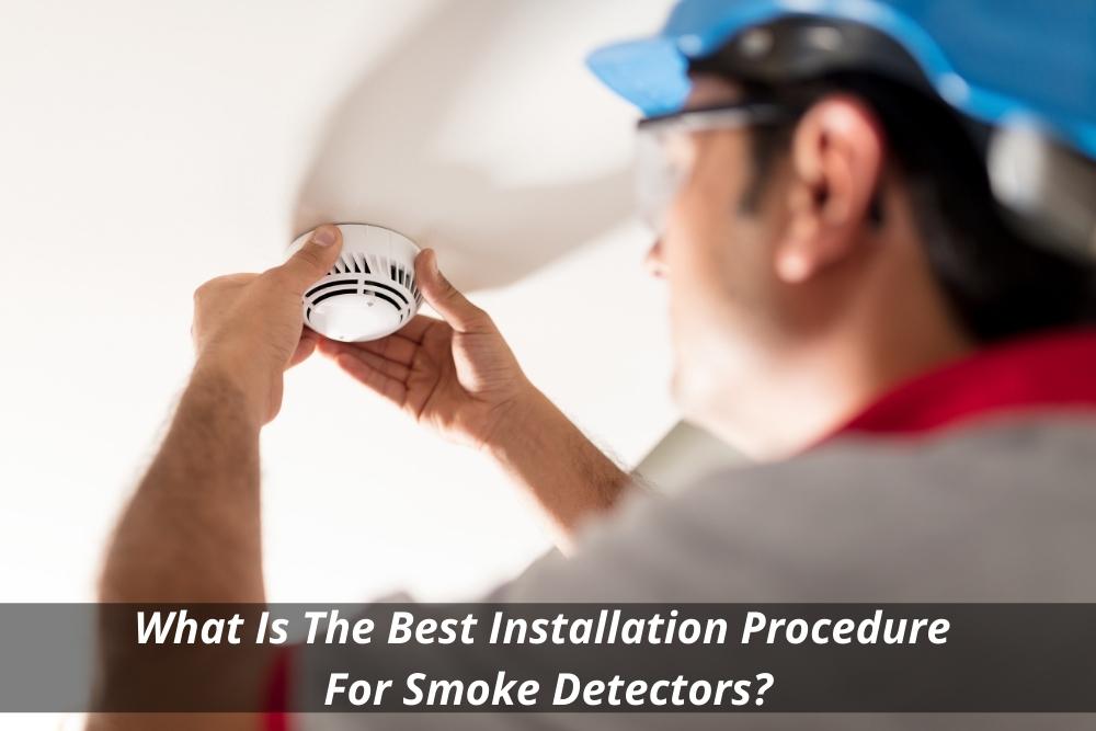 Image presents What Is The Best Installation Procedure For Smoke Detectors
